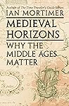 Book cover for Medieval Horizons: Why the Middle Ages Matter