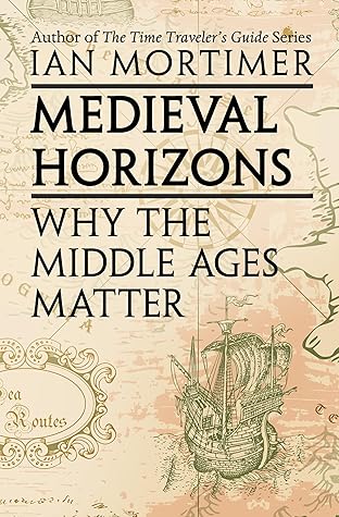 Medieval Horizons: Why the Middle Ages Matter
