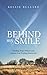 Behind My Smile: Finding Hope When Life Leaves You Feeling Shattered