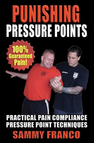 Punishing Pressure Points: Practical Pain Compliance Pressure Point Techniques (Pressure Point Fighting Series Book 2)