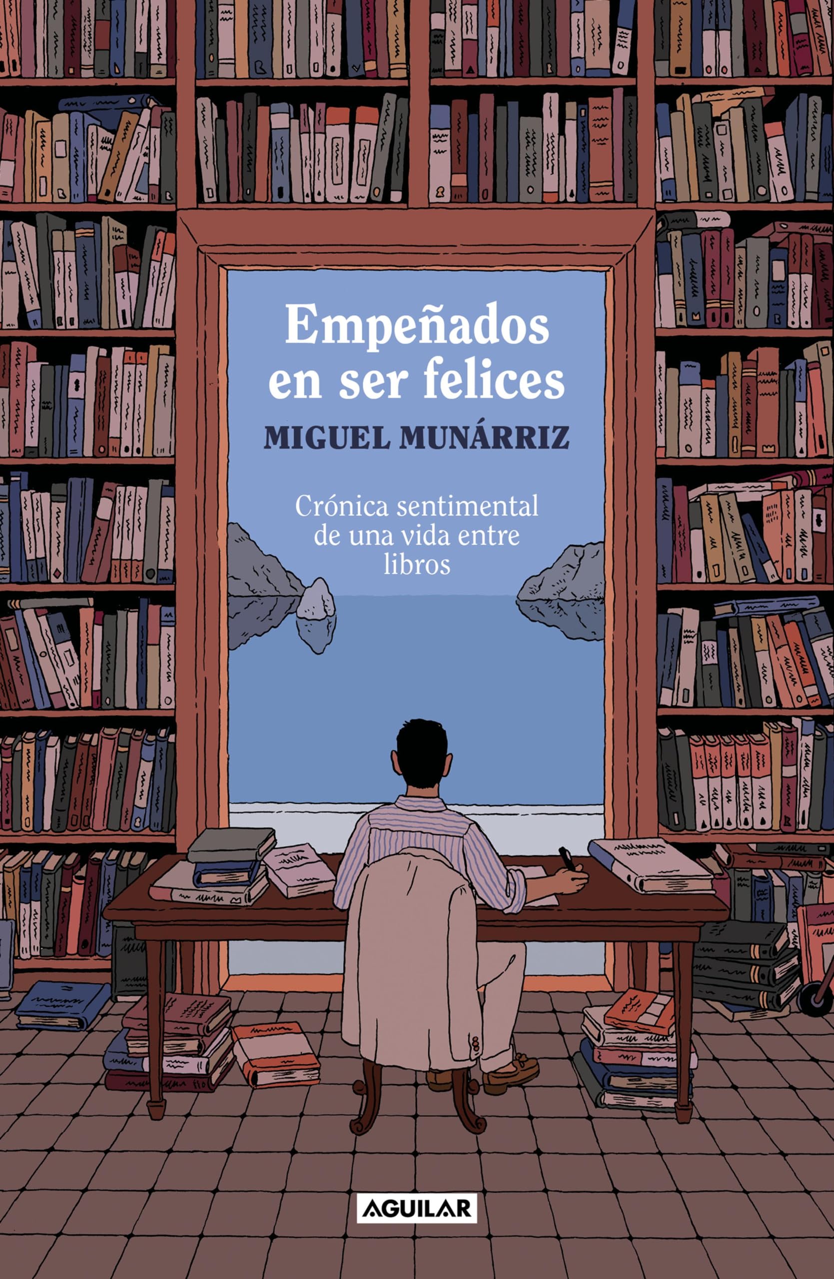 Empeñados en ser felices: Crónica sentimental de una vida entre libros (Spanish Edition)