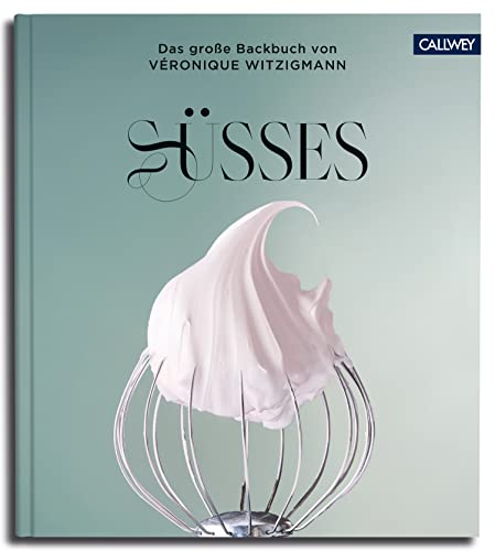 SÜSSES: Das große Backbuch von Véronique Witzigmann (German Edition)