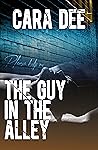 The Guy in the Alley by Cara Dee