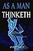 As a Man Thinketh: the 1902 Original and Unabridged Version