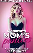 MY FRIEND'S MOM'S PANTIES: A First Time Feminization Novella