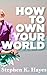 How To Own Your World by Stephen K Hayes How To Own Your World by Stephen K Hayes