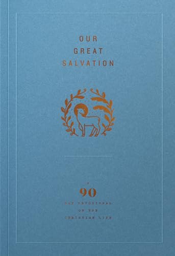 Our Great Salvation: A 90-Day Devotional on the Christian Life (Kindle Edition)