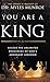 You Are a King: Access the Unlimited Resources of God's Abundant Kingdom