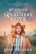 Wishing for the Rancher&#x27;s Love: A Sweet Historical Romance (High Country Ranch, #5) 