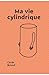 Ma vie cylindrique by Cecile Briand