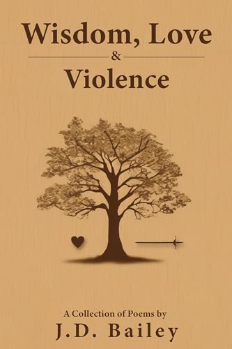 Wisdom, Love & Violence: A Collection of Poems (Kindle Edition)