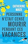 Personne n'était censé mourir pendant ces vacances by Catherine Mack