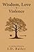 Wisdom, Love & Violence: A ...