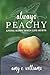 Always Peachy by Amy C. Williams Always Peachy by Amy C. Williams