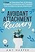 Avoidant Attachment Recovery: 5 Steps to Overcome Fear of Intimacy, Strengthen Connections and Transition from Avoidant to Secure Attachment (Fostering Personal Development)