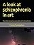 A look at schizophrenia in art by Erica Crompton