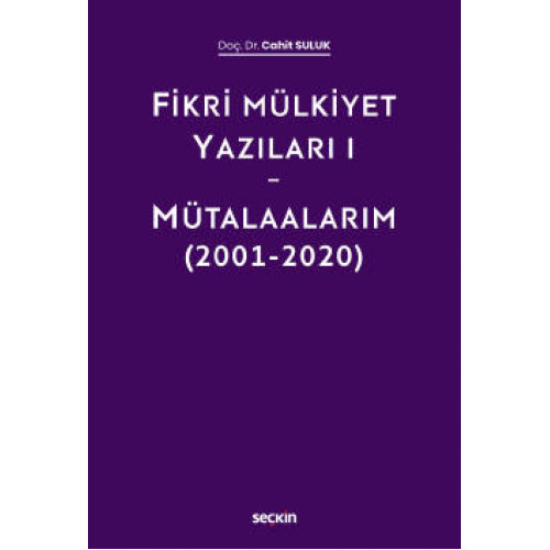 Fikri Mülkiyet Yazıları I-Mütalaalarım (2001-2020)