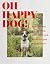Oh Happy Dog!: Alles für ei...