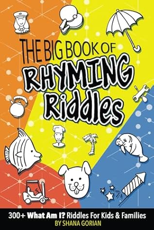 The Big Book of Rhyming Riddles: 300 'What Am I?' Riddles for Kids and Families (What Am I? Rhyming Riddles for Smart Kids)
