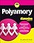 Polyamory For Dummies