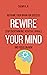 Rewire Your Mind : Reframe ...