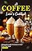 A Coffee Lover's Cookbook: ...