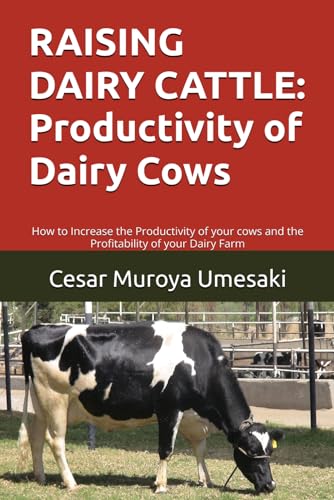 RAISING DAIRY CATTLE: Productivity of Dairy Cows: How to Increase the Productivity of your cows and the Profitability of your Dairy Farm (Dairy Innovators: Maximizing Productivity & Profit)