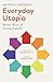 Everyday Utopia: Better Ways of Living Equally