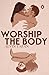 Worship the Body