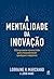 A mentalidade da inovação by Lorraine MARCHAND