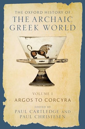 The Oxford History of the Archaic Greek World: Volume I: Argos to Corcyra (Kindle Edition)