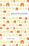 What We Saved: A Novel about the Recession, a Family and Taking on one of the Biggest Banks in the World.