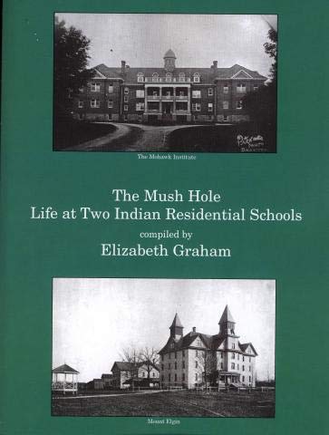 The mush hole: Life at two Indian residential schools (Hardcover)