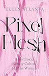 Book cover for Pixel Flesh: The distortion of the female body in a world obsessed by image – and how we can change it