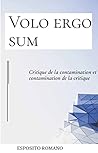 Volo ergo sum: Critique de la contamination et contamination de la critique (French Edition)