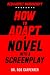 How To Adapt A Novel Into A...