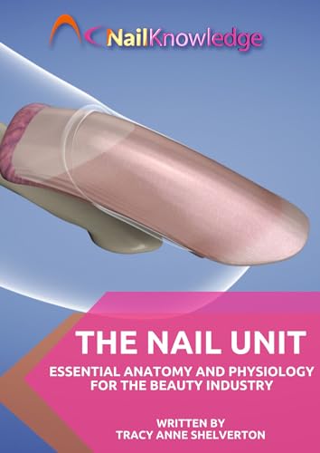 Nail Anatomy: Essential Anatomy and Physiology of the Nail Unit (Kindle Edition)
