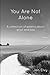 You Are Not Alone: A collec...