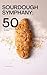 Sourdough Symphany: 50 Reci...