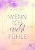 Wenn ich nicht fühle (»Wenn ich nicht …«-Trilogie 1) (German Edition)