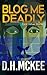 Blog Me Deadly by D. H. McKee