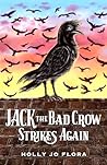 Jack the Bad Crow Strikes Again by Holly Jo Flora
