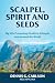 SCALPEL, SPIRIT AND SEEDS by Dennis Carlson