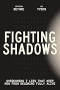 Fighting Shadows: Overcoming 7 Lies That Keep Men From Becoming Fully Alive