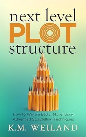 Next Level Plot Structure: How to Write a Better Novel Using Advanced Storytelling Techniques (Helping Writers Become Authors Book 13)