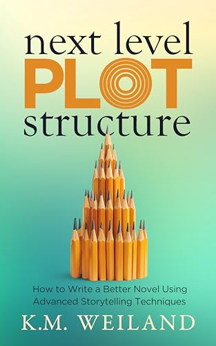 Next Level Plot Structure: How to Write a Better Novel Using Advanced Storytelling Techniques (Helping Writers Become Authors Book 13)