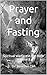 Prayer and Fasting: Spiritu...