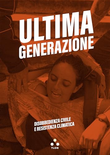 Ultima Generazione: Disobbedienza civile e resistenza climatica (Soglie) (Italian Edition)