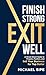 Finish Strong - Exit Well: ...