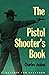 The Pistol Shooter's Book